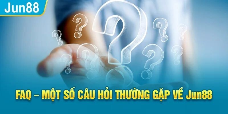 Trả lời tất tần tật mọi thắc mắc của khách hàng về hệ thống Jun88