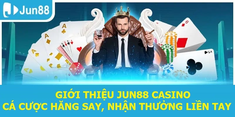 Giới thiệu Jun88 Casino - Cược hăng say, nhận thưởng liền tay